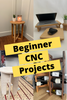 Quick Builds for Busy People: 4 Beginner CNC Projects You Can Tackle During Nap Time or the Weekend